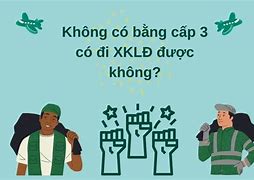 Không Có Bằng Cấp 3 Có Đi Xklđ Trung Quốc Được Không Ạ Không